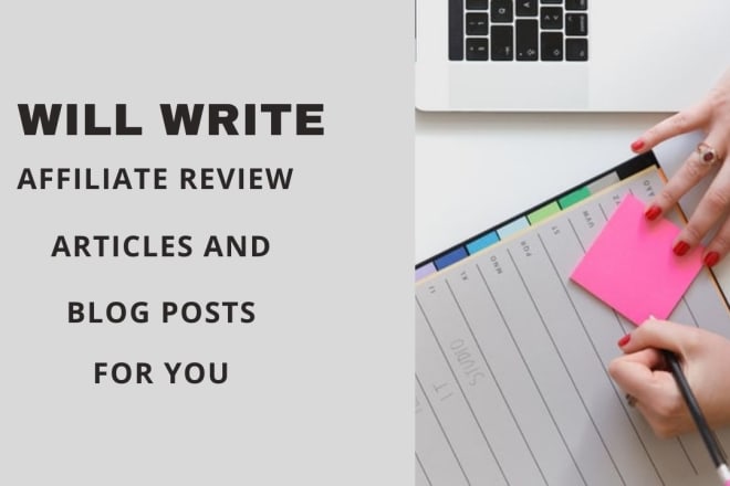 I will write blog posts and affiliate review articles for you