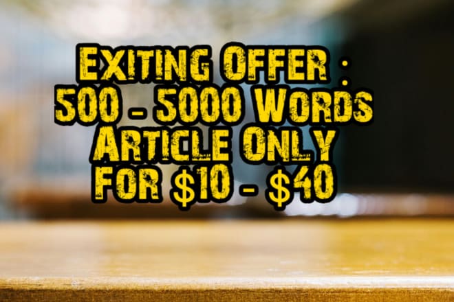 I will write well researched SEO optomized article what you want