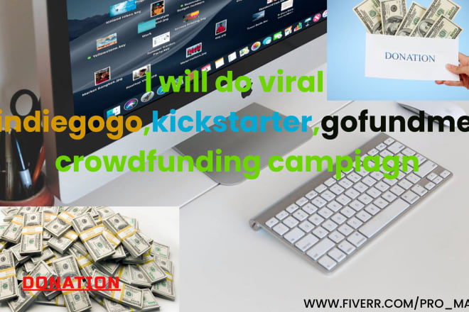 I will create a viral gofundme, indiegogo, kickstarter or any crowdfunding campaign