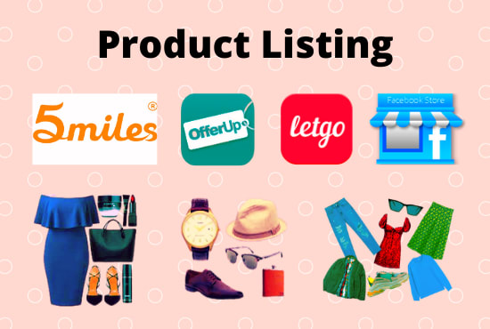 I will do product listing on offerup, facebook, 5miles, other store