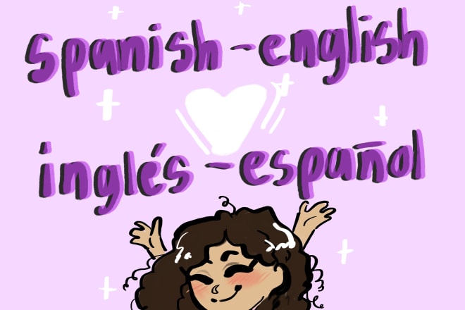 I will translate english to spanish and viceversa