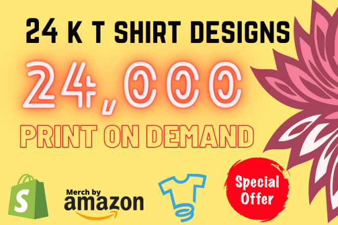 I will give you 24k tshirt designs for pod teespring amazon shopify printful redbubble