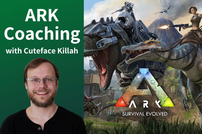 I will coach you on ark survival evolved