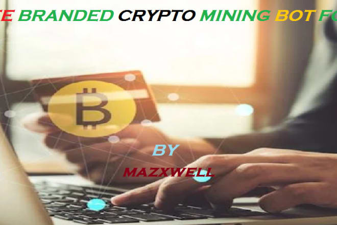 I will delivery complete branded develop bitcoin crypto mining bot